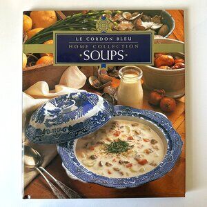 Le Cordon Bleu Home Collection: SOUPS Hardcover Cookbook Recipes